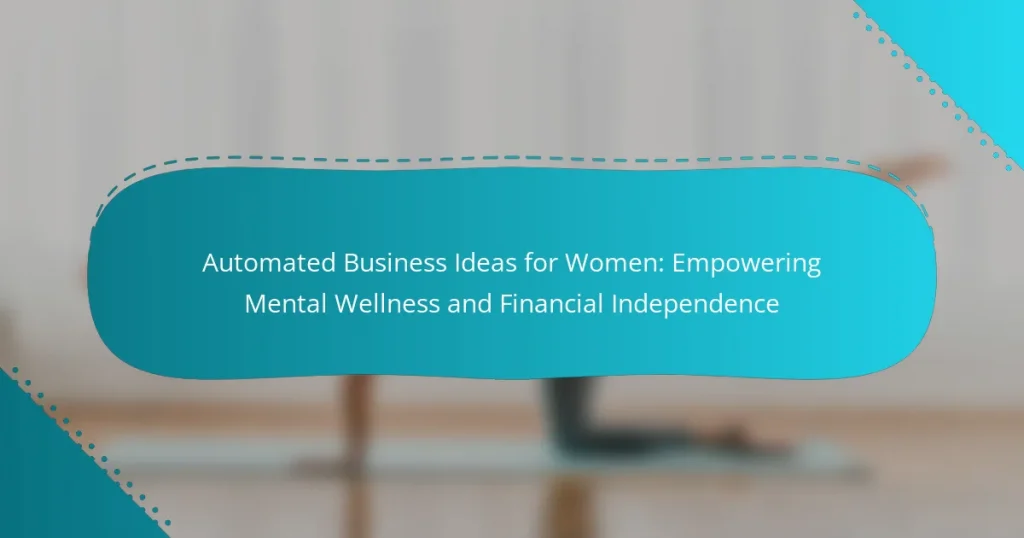 Automated Business Ideas for Women: Empowering Mental Wellness and Financial Independence