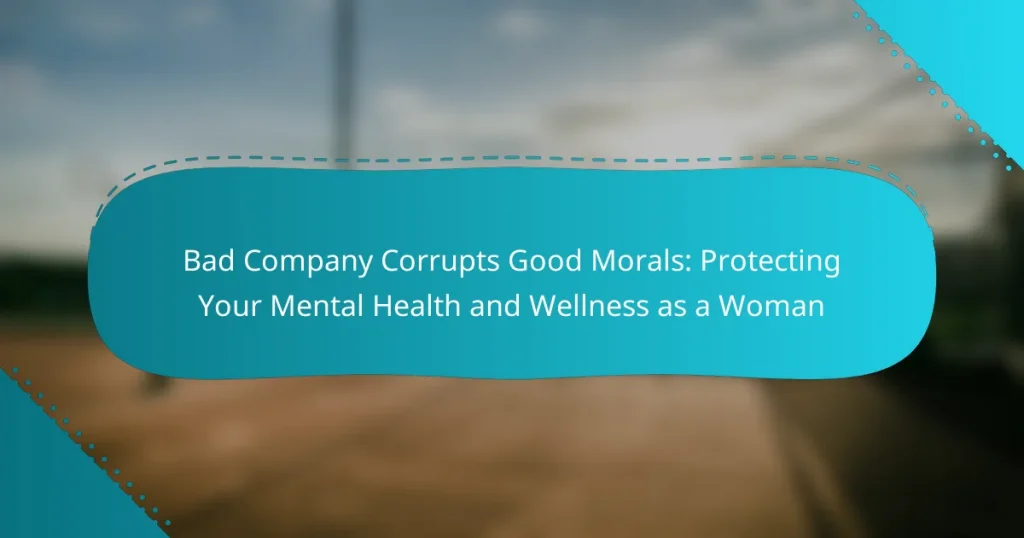 Bad Company Corrupts Good Morals: Protecting Your Mental Health and Wellness as a Woman