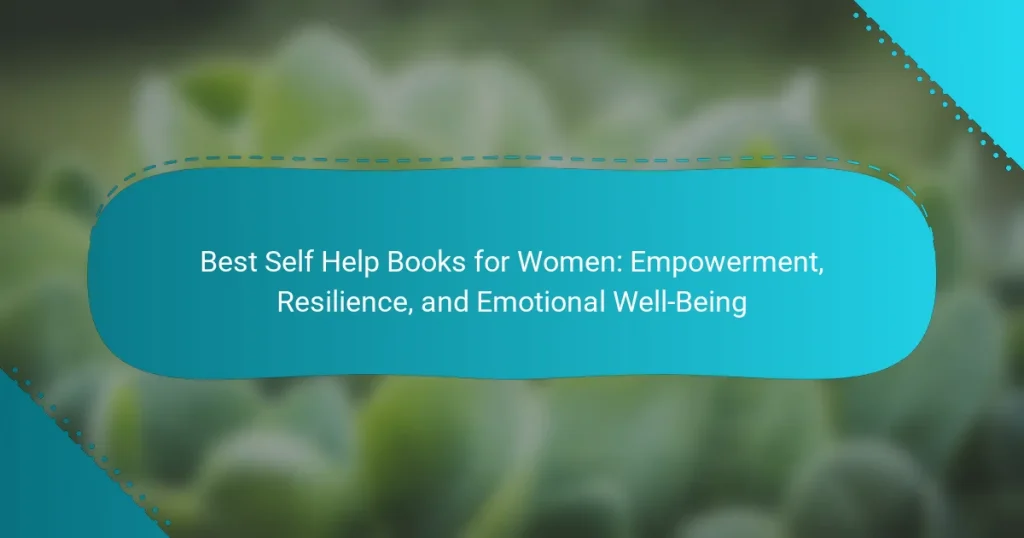 Best Self Help Books for Women: Empowerment, Resilience, and Emotional Well-Being