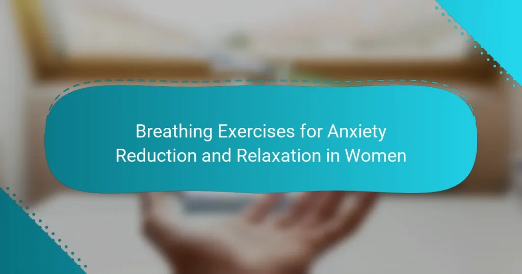 Breathing Exercises for Anxiety Reduction and Relaxation in Women