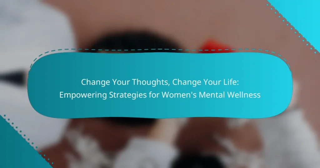 Change Your Thoughts, Change Your Life: Empowering Strategies for Women’s Mental Wellness