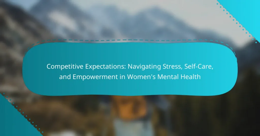 Competitive Expectations: Navigating Stress, Self-Care, and Empowerment in Women’s Mental Health