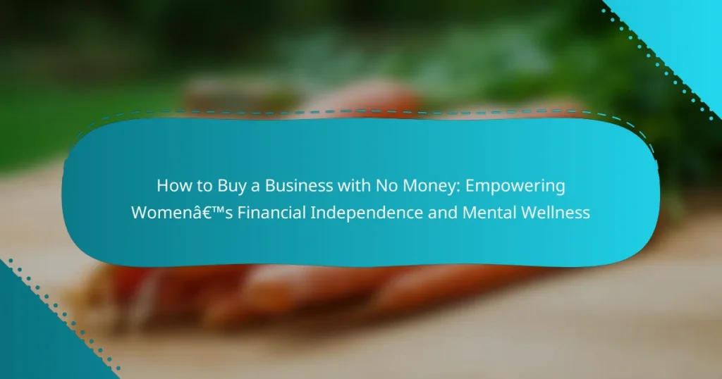 How to Buy a Business with No Money: Empowering Women’s Financial Independence and Mental Wellness