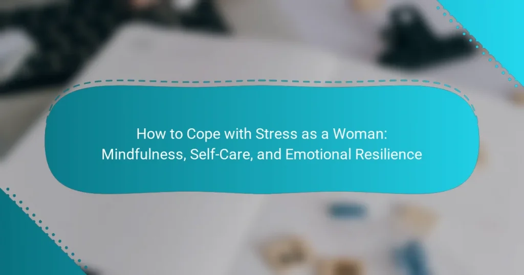 How to Cope with Stress as a Woman: Mindfulness, Self-Care, and Emotional Resilience