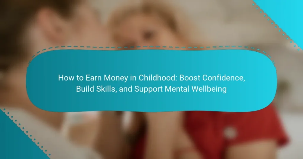 How to Earn Money in Childhood: Boost Confidence, Build Skills, and Support Mental Wellbeing