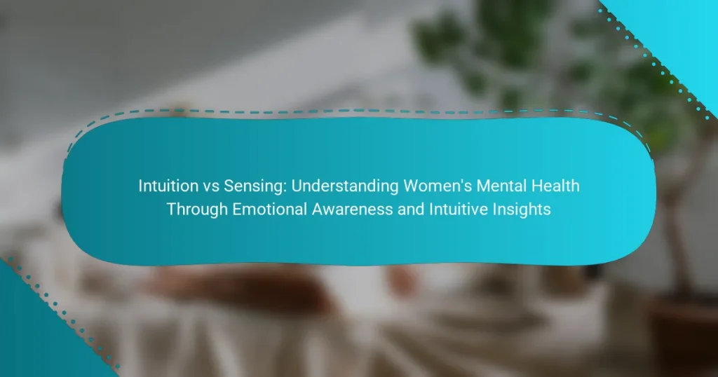 Intuition vs Sensing: Understanding Women’s Mental Health Through Emotional Awareness and Intuitive Insights