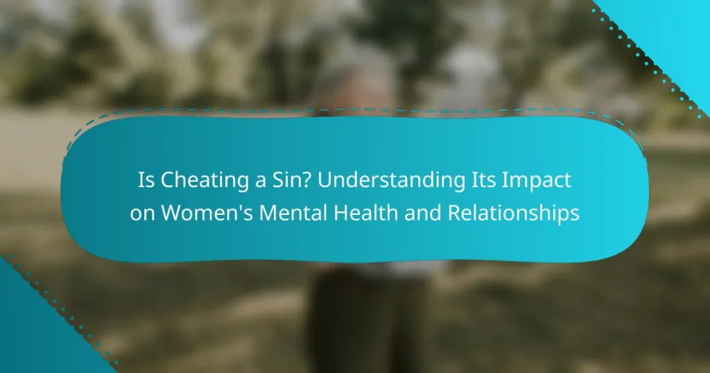 Is Cheating a Sin? Understanding Its Impact on Women’s Mental Health and Relationships