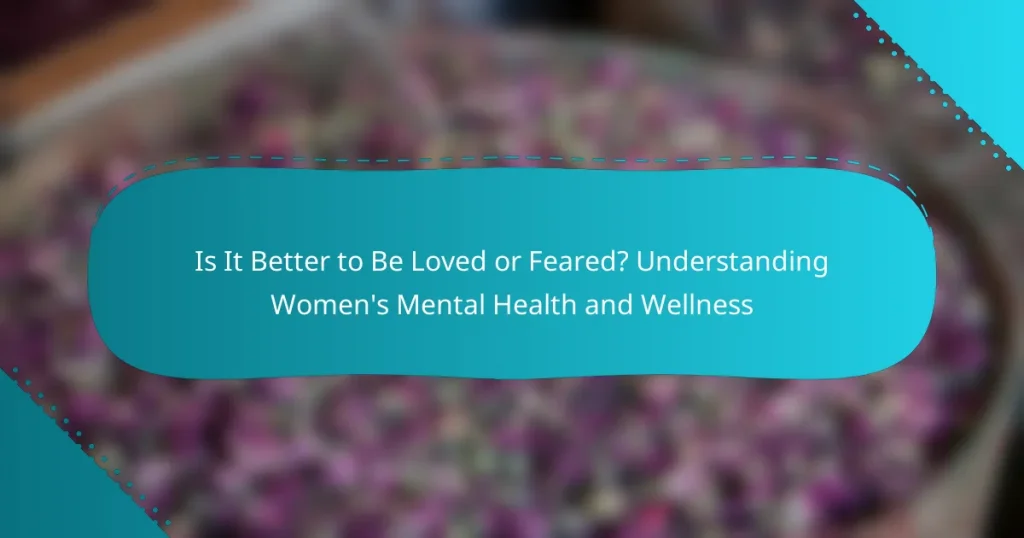 Is It Better to Be Loved or Feared? Understanding Women’s Mental Health and Wellness