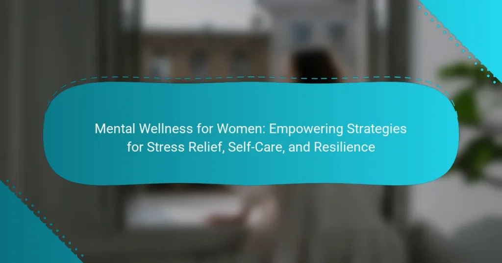 Mental Wellness for Women: Empowering Strategies for Stress Relief, Self-Care, and Resilience