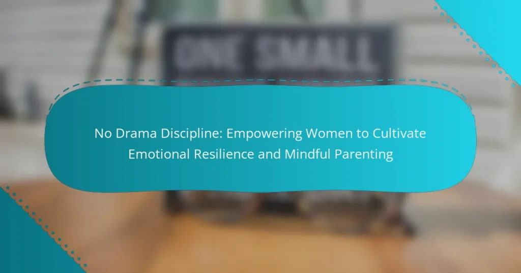 No Drama Discipline: Empowering Women to Cultivate Emotional Resilience and Mindful Parenting