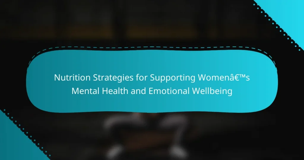 Nutrition Strategies for Supporting Women’s Mental Health and Emotional Wellbeing