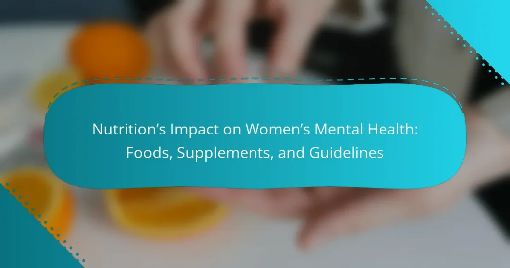 Nutrition’s Impact on Women’s Mental Health: Foods, Supplements, and Guidelines