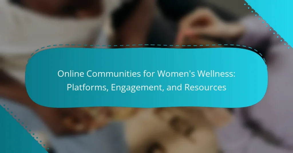 Online Communities for Women’s Wellness: Platforms, Engagement, and Resources