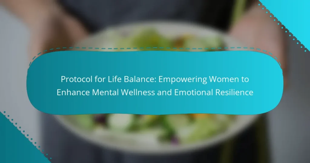 Protocol for Life Balance: Empowering Women to Enhance Mental Wellness and Emotional Resilience