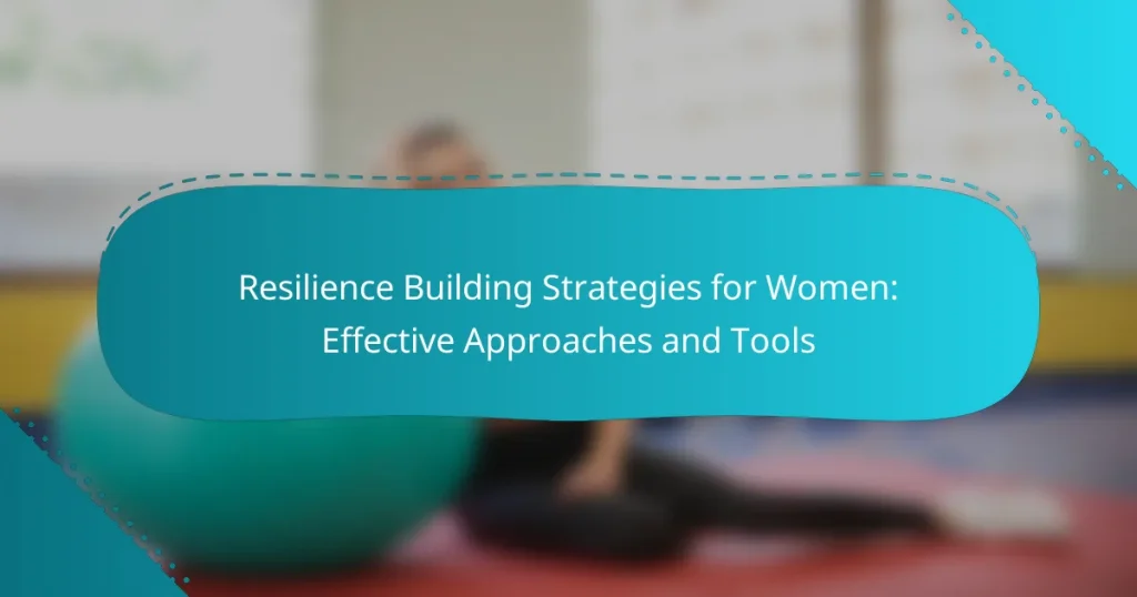 Resilience Building Strategies for Women: Effective Approaches and Tools