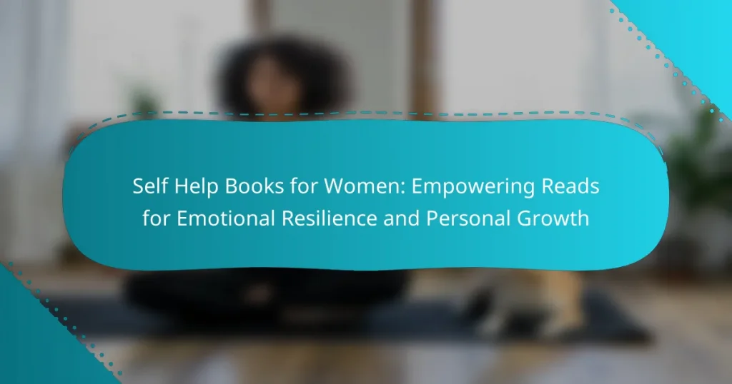 Self Help Books for Women: Empowering Reads for Emotional Resilience and Personal Growth