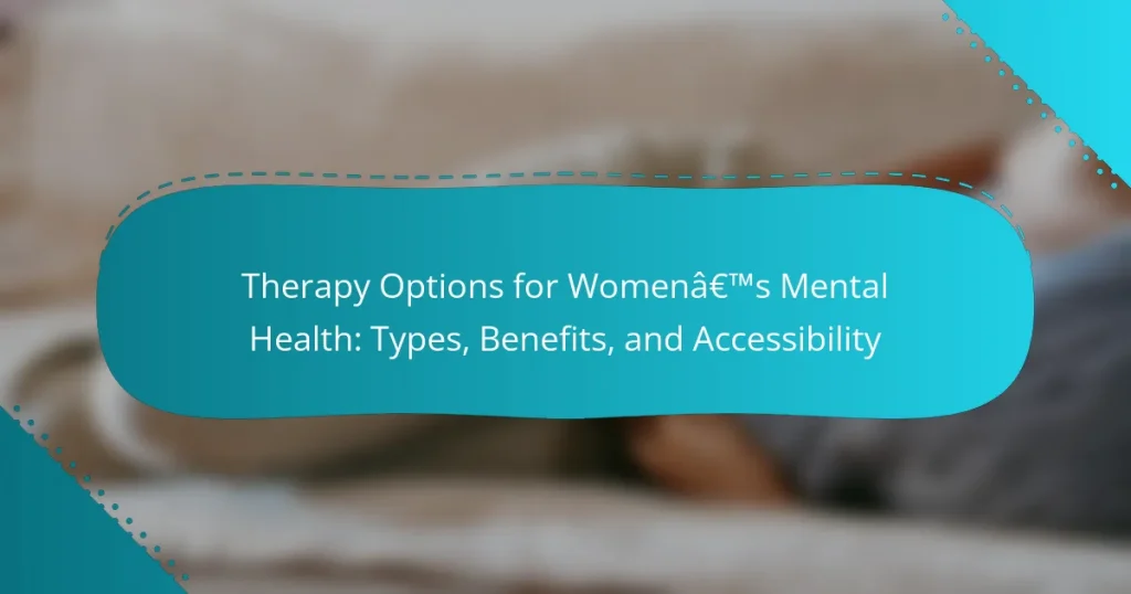 Therapy Options for Women’s Mental Health: Types, Benefits, and Accessibility