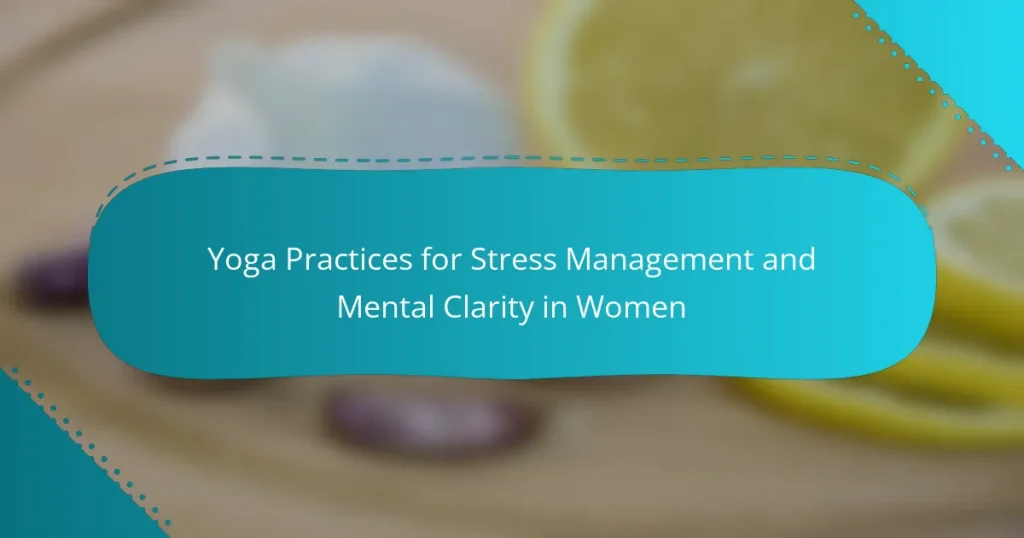 Yoga Practices for Stress Management and Mental Clarity in Women