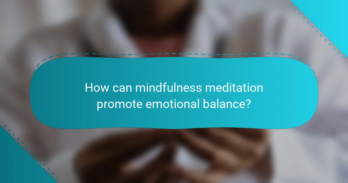 How can mindfulness meditation promote emotional balance?