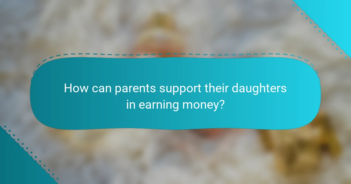 How can parents support their daughters in earning money?
