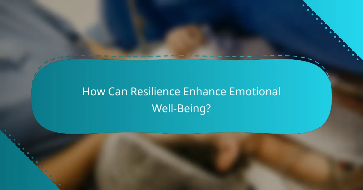How Can Resilience Enhance Emotional Well-Being?