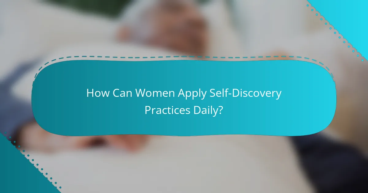 How Can Women Apply Self-Discovery Practices Daily?