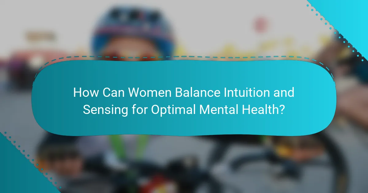 How Can Women Balance Intuition and Sensing for Optimal Mental Health?