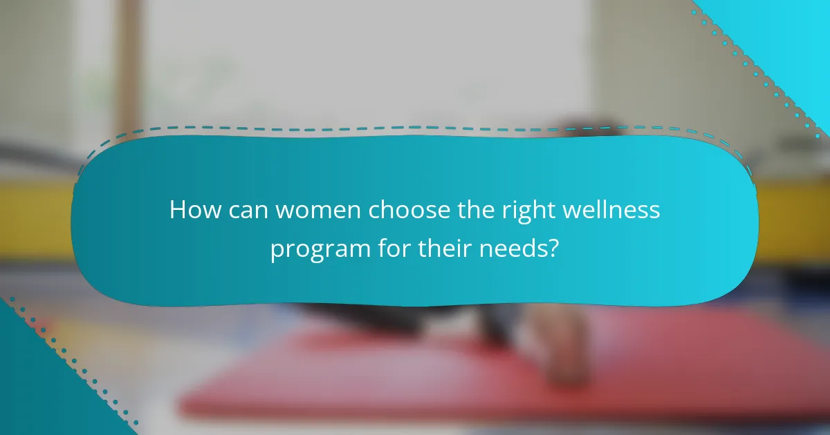How can women choose the right wellness program for their needs?