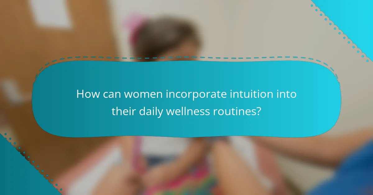 How can women incorporate intuition into their daily wellness routines?