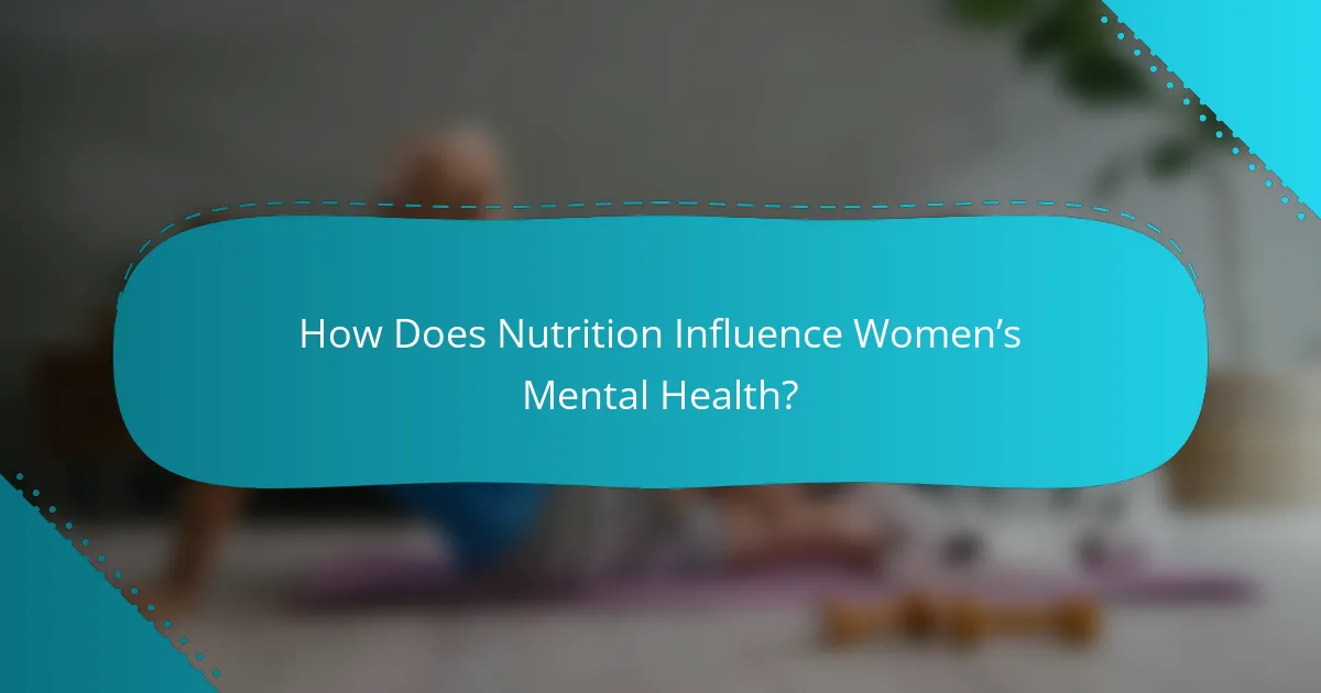 How Does Nutrition Influence Women’s Mental Health?