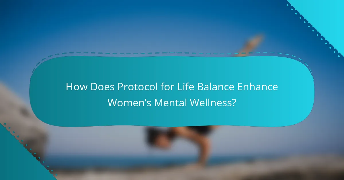 How Does Protocol for Life Balance Enhance Women’s Mental Wellness?