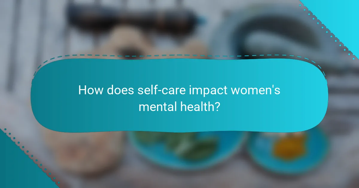 How does self-care impact women's mental health?