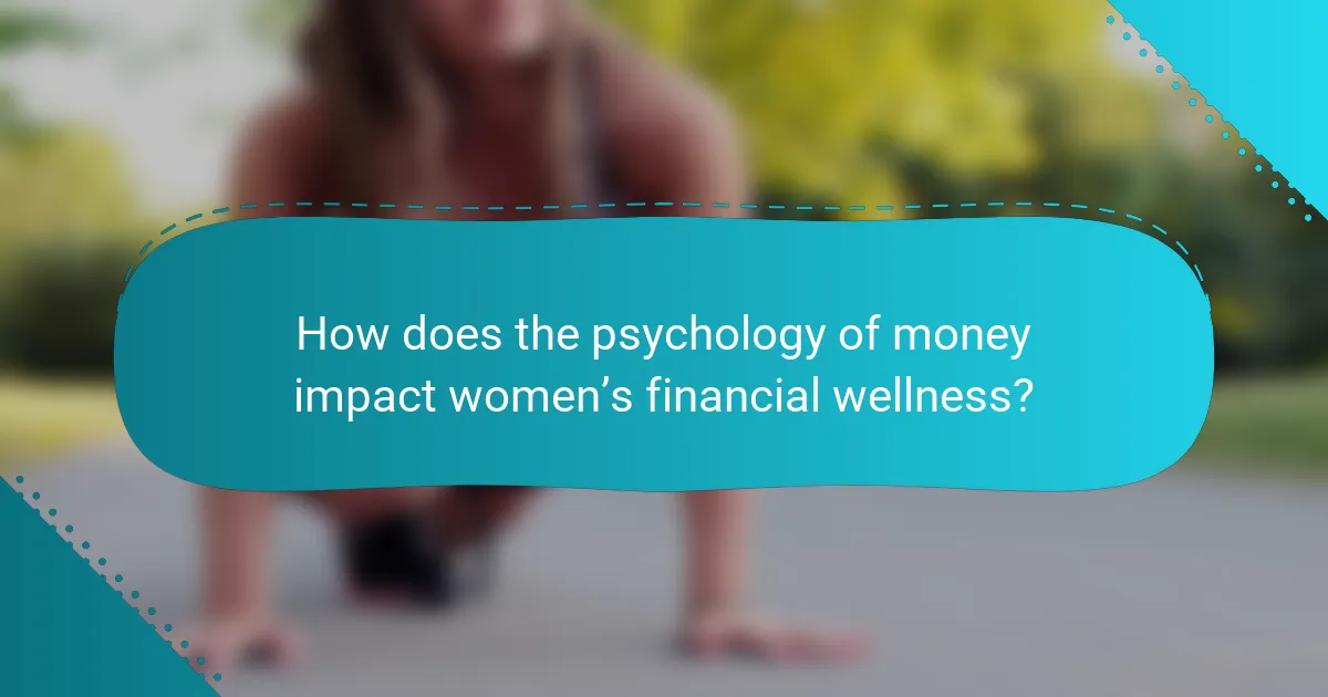 How does the psychology of money impact women’s financial wellness?