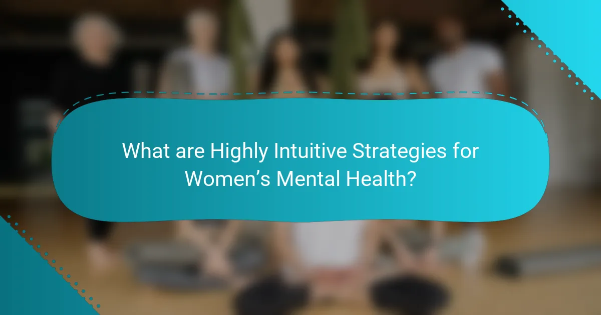 What are Highly Intuitive Strategies for Women’s Mental Health?