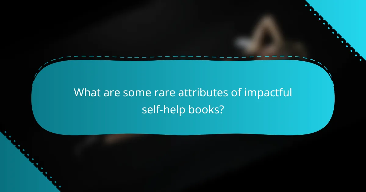 What are some rare attributes of impactful self-help books?