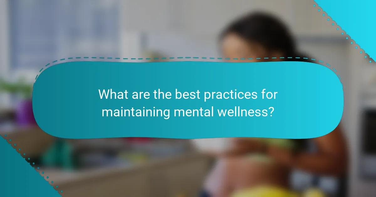 What are the best practices for maintaining mental wellness?