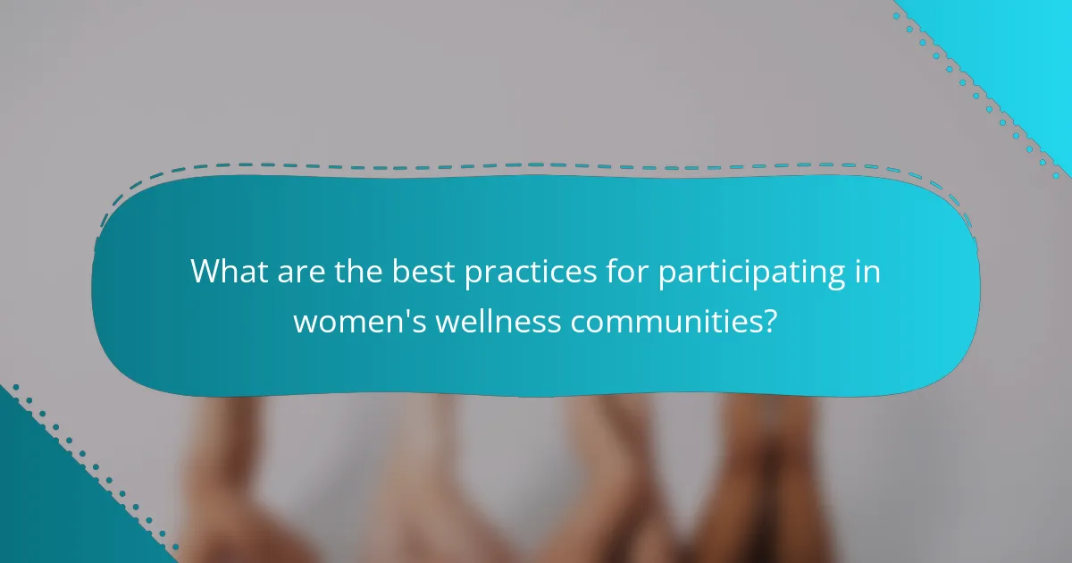 What are the best practices for participating in women's wellness communities?