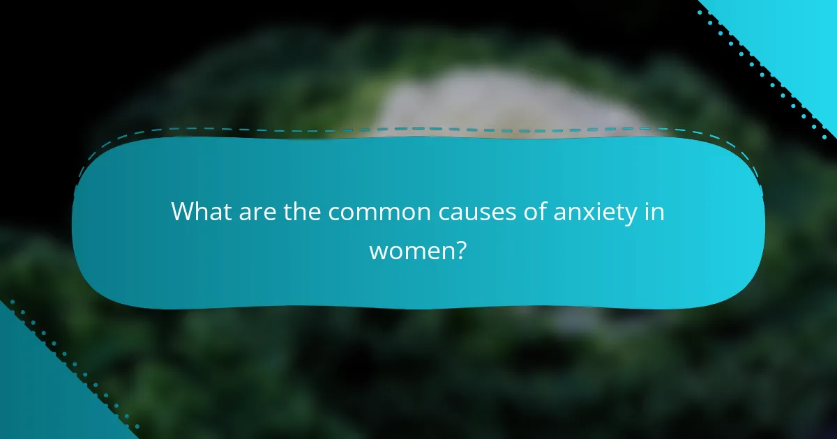 What are the common causes of anxiety in women?