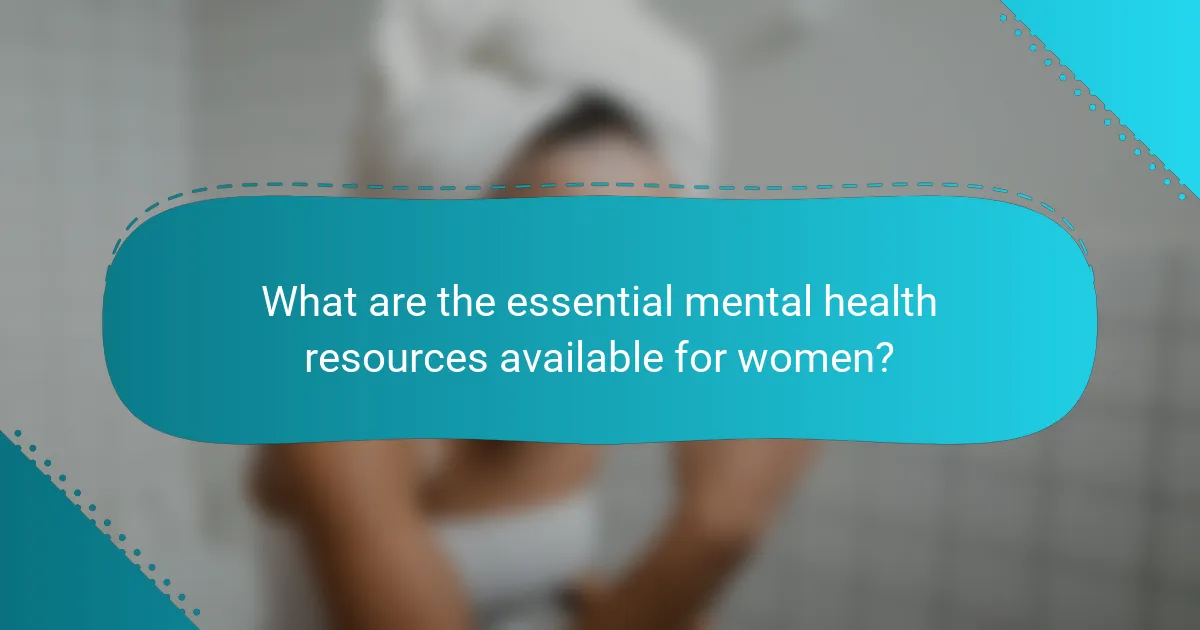 What are the essential mental health resources available for women?