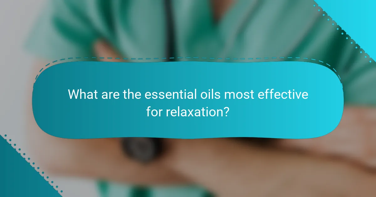 What are the essential oils most effective for relaxation?