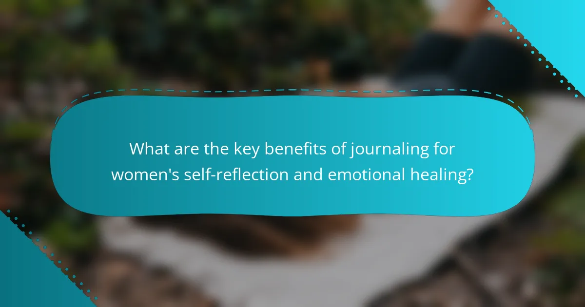 What are the key benefits of journaling for women's self-reflection and emotional healing?