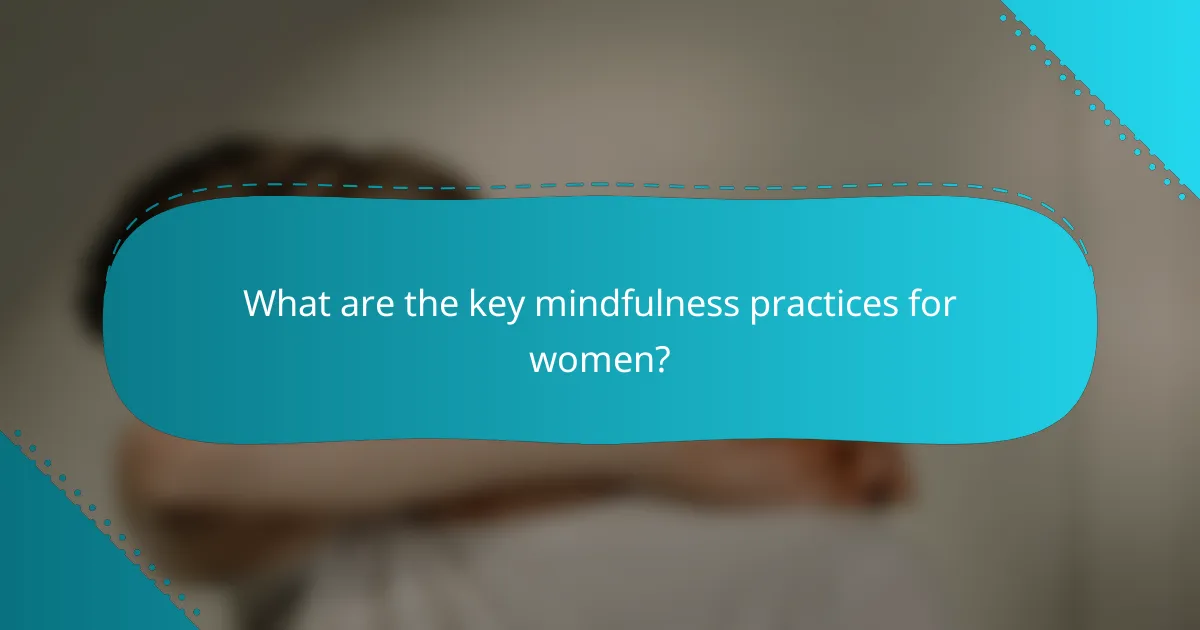 What are the key mindfulness practices for women?