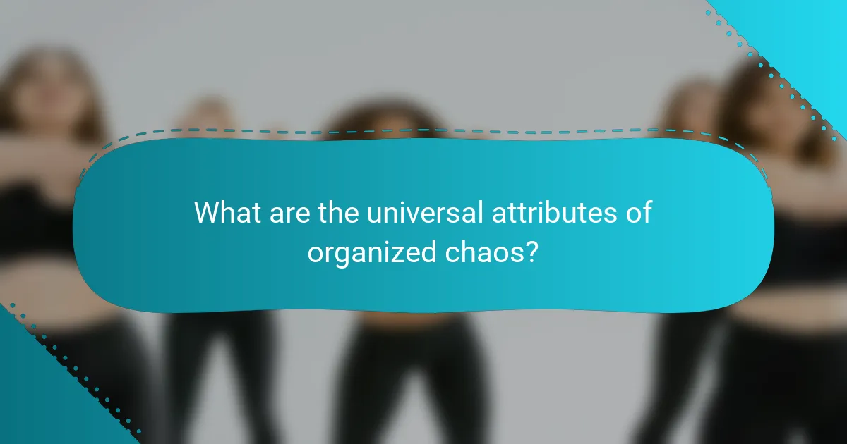 What are the universal attributes of organized chaos?