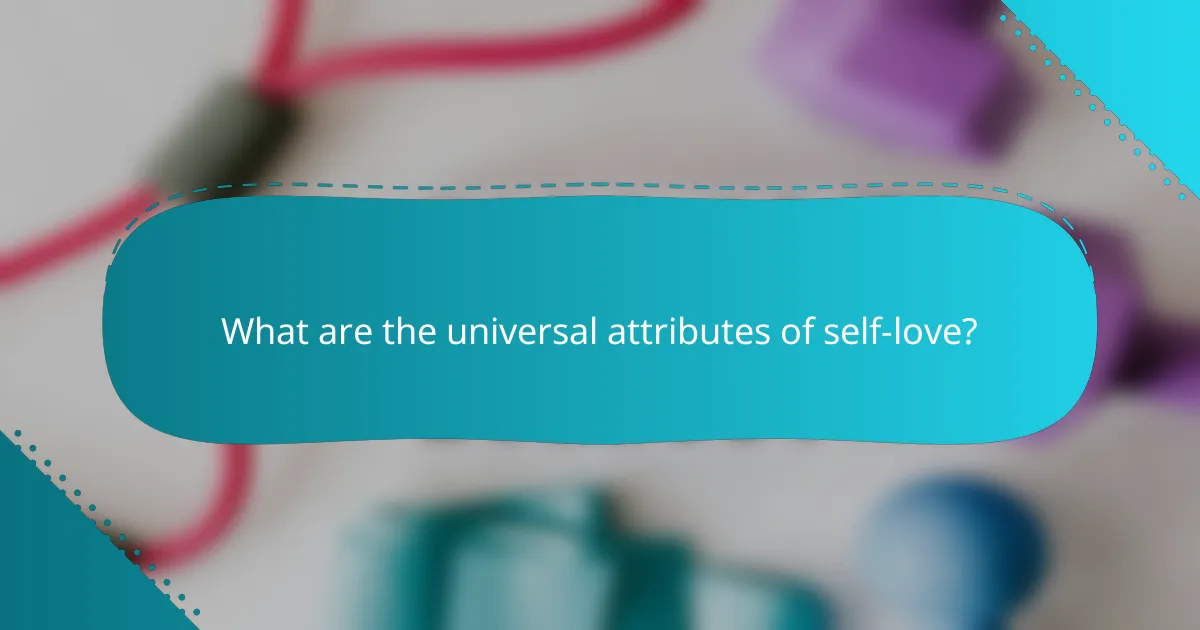 What are the universal attributes of self-love?