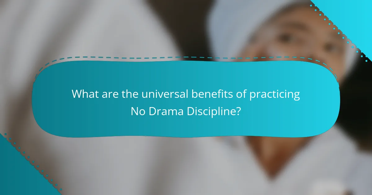 What are the universal benefits of practicing No Drama Discipline?