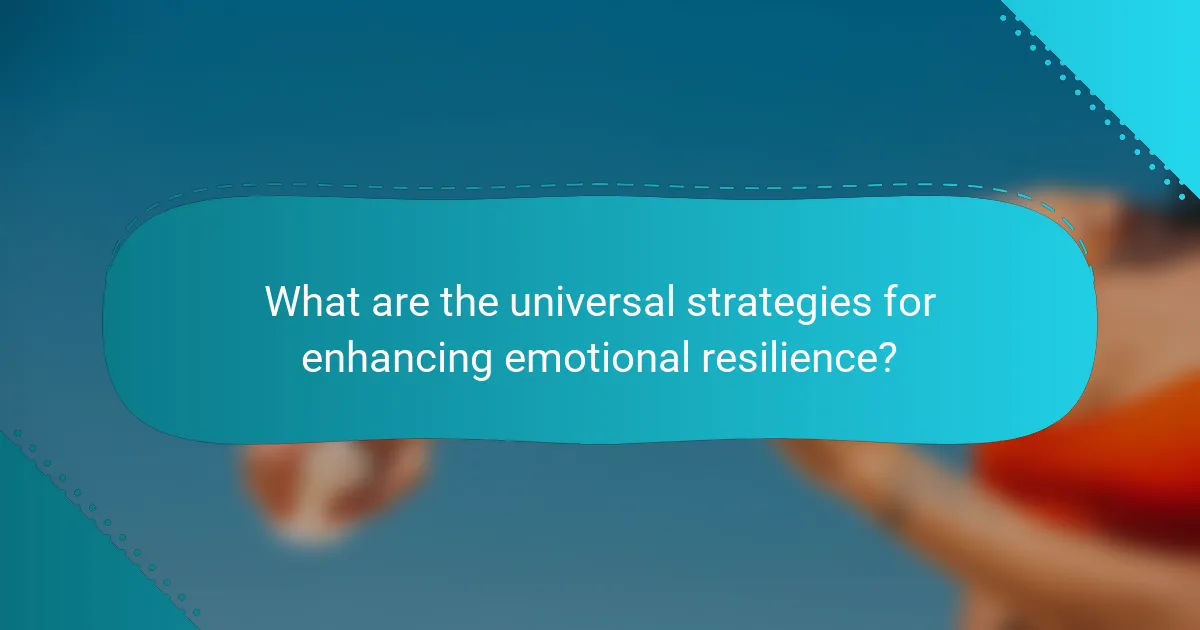 What are the universal strategies for enhancing emotional resilience?