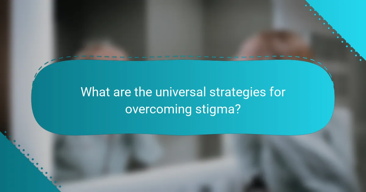 What are the universal strategies for overcoming stigma?