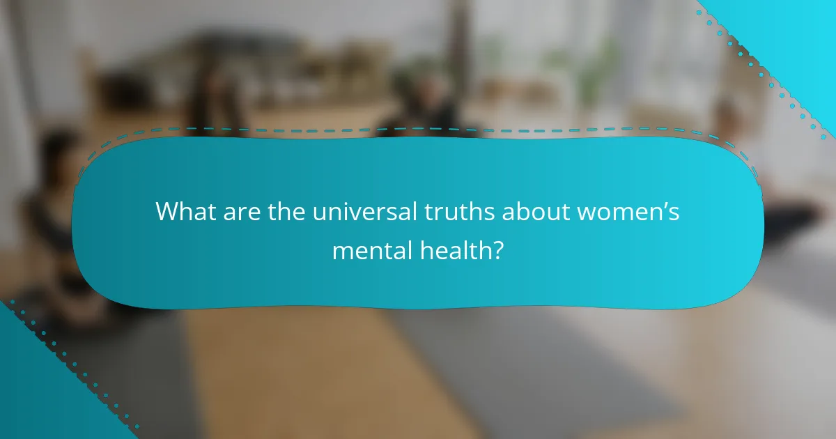 What are the universal truths about women’s mental health?