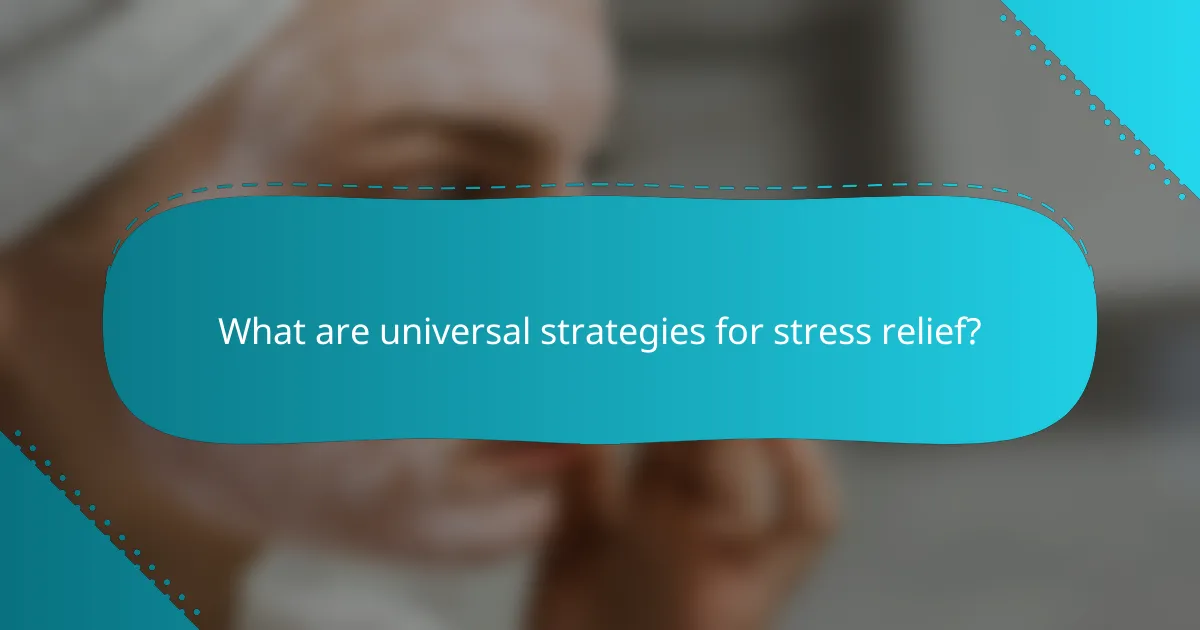 What are universal strategies for stress relief?
