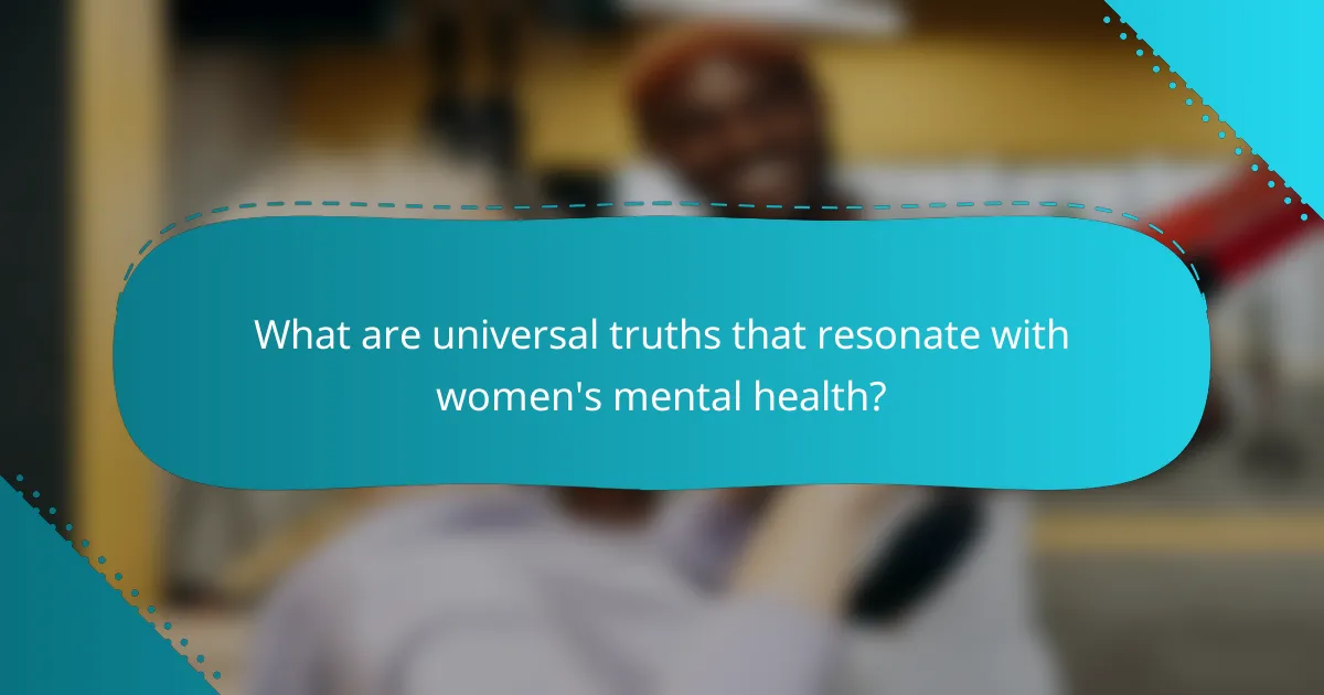What are universal truths that resonate with women's mental health?